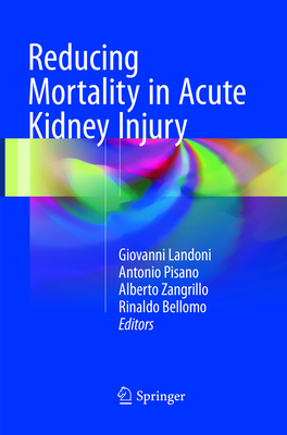 Reducing Mortality in Acute Kidney Injury - Landoni, Giovanni (Editor), and Pisano, Antonio (Editor), and Zangrillo, Alberto (Editor)