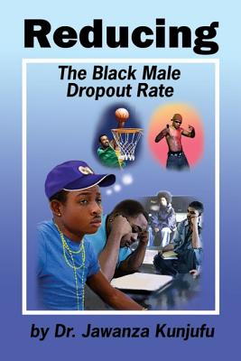 Reducing the Black Male Dropout Rate - Kunjufu, Jawanza, Dr.