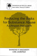 Reducing the Risks for Substance Abuse: A Lifespan Approach - Daugherty, Raymond P, and Leukefeld, Carl, Dr. (Editor)