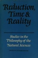 Reduction, Time and Reality: Studies in the Philosophy of the Natural Sciences