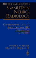 Reeder and Felson's Gamuts in Neuro-Radiology: Comprehensive Lists of Roentgen and MRI Differential Diagnosis