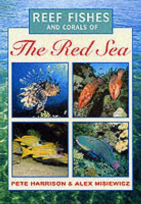 Reef Fishes and Corals of the Red Sea - Harrison, Peter, and Misiewicz, Alex (Photographer)