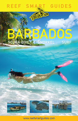 Reef Smart Guides Barbados: Scuba Dive. Snorkel. Surf. (Best Diving Spots in the Caribbean's Barbados) - McDougall, Peter, and Popple, Ian, and Wagner, Otto