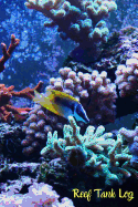 Reef Tank Log: Ideal Marine Fish Keeper Maintenance Tracker For All Your Aquarium Needs. Great For Logging Water Testing, Water Changes, And Overall Fish Observations.