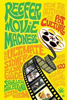 Reefer Movie Madness: The Ultimate Stoner Film Guide - Halperin, Shirley, and Bloom, Steve