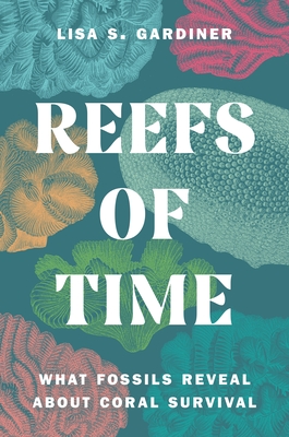 Reefs of Time: What Fossils Reveal about Coral Survival - Gardiner, Lisa S