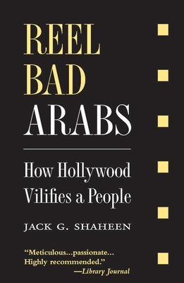 Reel Bad Arabs: How Hollywood Vilifies a People - Shaheen, Jack G, PH.D.