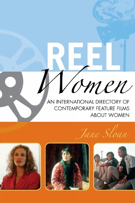 Reel Women: An International Directory of Contemporary Feature Films about Women - Sloan, Jane