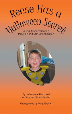 Reese Has a Halloween Secret: A True Story Promoting Inclusion and Self-Determination - Mach, Jo Meserve, and Stroup-Rentier, Vera Lynne, and Birdsell, Mary (Photographer)