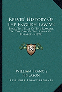 Reeves' History Of The English Law V2: From The Time Of The Romans, To The End Of The Reign Of Elizabeth (1879)