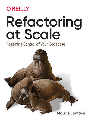Refactoring at Scale: Regaining Control of Your Codebase - Lemaire, Maude