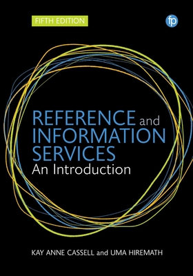 Reference and Information Services: An introduction - Cassell, Kay Ann, and Hiremath, Uma