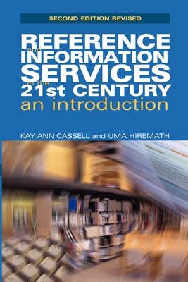 Reference and Information Services in the 21st Century: An Introduction - Cassell, Kay Ann, and Hiremath, Uma