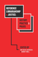 Reference Librarianship & Justice: History, Practice & Praxis