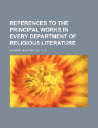 References to the Principal Works in Every Department of Religious Literature