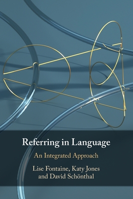 Referring in Language: An Integrated Approach - Fontaine, Lise, and Jones, Katy, and Schnthal, David