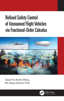 Refined Safety Control of Unmanned Flight Vehicles via Fractional-Order Calculus - Yu, Ziquan, and Zhang, Youmin, and Jiang, Bin