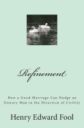 Refinement: How a Good Marriage Can Nudge an Unwary Man in the Direction of Civility