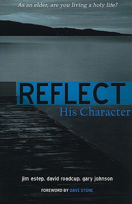 Reflect His Character - Johnson, Gary, MD, and Roadcup, David, and Estep, James