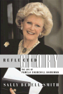 Reflected Glory: The Life of Pamela Churchill Harriman - Smith, Sally Bedell