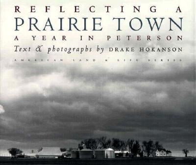 Reflecting a Prairie Town: A Year in Peterson - Hokanson, Drake, Professor, and Franklin, Wayne, Professor (Foreword by)