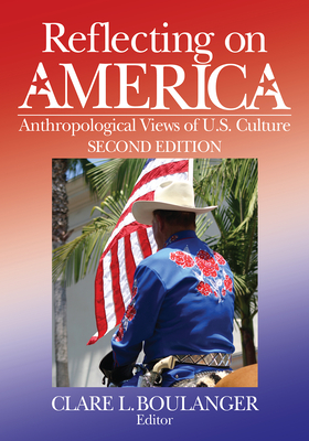 Reflecting on America: Anthropological Views of U.S. Culture - Boulanger, Clare L (Editor)