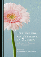Reflecting on Presence in Nursing: A Guide for Practice and Research