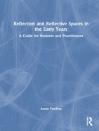 Reflection and Reflective Spaces in the Early Years: A Guide for Students and Practitioners