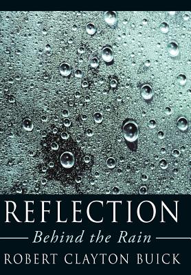 Reflection: Behind the Rain - Buick, Robert Clayton