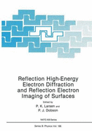 Reflection High-Energy Electron Diffraction and Reflection Electron Imaging of Surfaces - NATO Advanced Research Workshop on Reflection High-Energy Electron Diffraction and Reflect, and Larsen, P K (Editor), and...