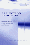 Reflection in Action: Developing Reflective Practice in Health and Social Services