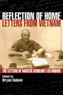 Reflection of Home - Letters from Vietnam; The Letters of Master Sergeant Leo DuBois