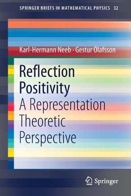Reflection Positivity: A Representation Theoretic Perspective - Neeb, Karl-Hermann, and lafsson, Gestur