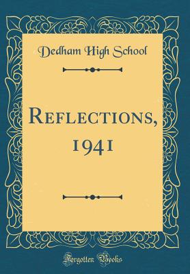 Reflections, 1941 (Classic Reprint) - School, Dedham High