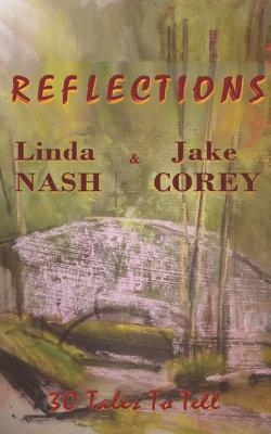 Reflections: 30 Tales to Tell - Corey, Jake, and Small, Vesla (Foreword by), and Nash, Linda