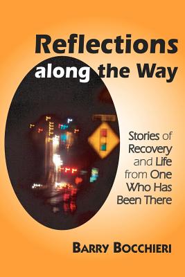 Reflections Along the Way: Stories of Recovery and Life from One Who Has Been There - Bocchieri, Barry, and Rosenstein, Ann a, and Essert, Mary (Foreword by)