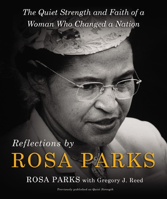 Reflections by Rosa Parks: The Quiet Strength and Faith of a Woman Who Changed a Nation - Parks, Rosa, and Reed, Gregory J