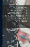 Reflections Concerning The Imitation Of The Grecian Artists In Painting And Sculpture