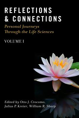 Reflections & Connections - Personal Journeys Through the Life Sciences - Kreier, Julius P (Editor), and Sharp, William R (Editor), and Crocomo, Otto J (Editor)