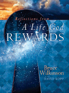 Reflections from a Life God Rewards: Why Everything You Do Today Matters Forever - Wilkinson, Bruce, Dr., and Kopp, David