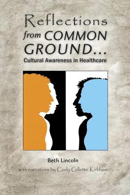 Reflections from Common Ground: Cultural Awareness in Healthcare - Kirkham, Cody, and Lincoln, Beth