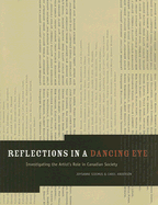 Reflections in a Dancing Eye: The Role of the Artist in Contemporary Canadian Society - Anderson, Carol, Med (Editor), and Sidimus, Joysanne (Editor)