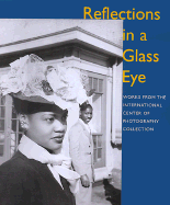 Reflections in a Glass Eye: Works from the International Center of Photography Collection - International Center of Photography