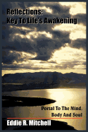 Reflections: Key to Life's Awakening: Portal to the Mind, Body and Soul