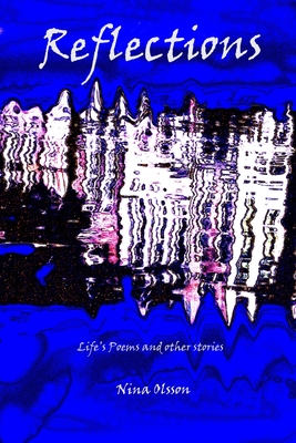 Reflections: Life's Poems and Other Stories - Olsson, Nina