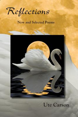 Reflections: New and Selected Poems - Carson, Ute