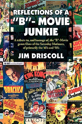 Reflections of a ''B''- Movie Junkie - Driscoll, Jim