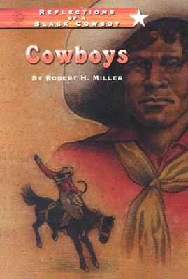 Reflections of a Black Cowboy: Cowboys - Miller, Robert H, Professor