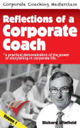 Reflections of a Corporate Coach Volume 1: A Practical Demonstration of the Power of Storytelling in Corporate Life ?