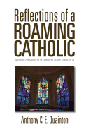 Reflections of a Roaming Catholic: Sermons delivered at St. Alban's Church, 2008-2014